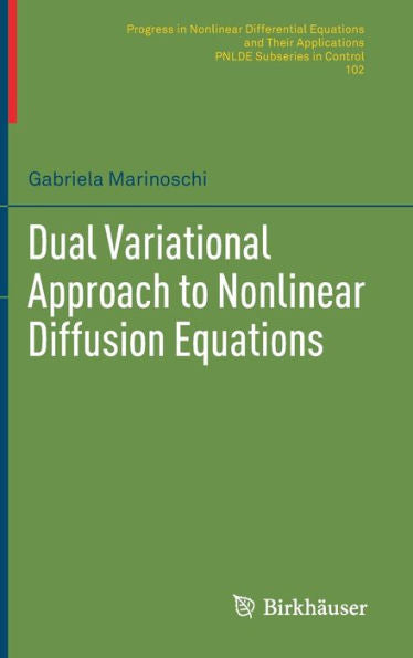 Dual Variational Approach To Nonlinear Diffusion Equations (Progress In Nonlinear Differential Equations And Their Applications, 102)