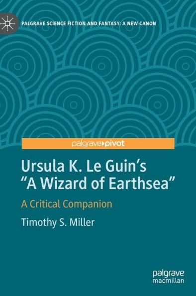 Ursula K. Le Guin'S "A Wizard Of Earthsea": A Critical Companion (Palgrave Science Fiction And Fantasy: A New Canon)