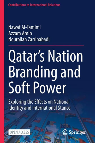 Qatar'S Nation Branding And Soft Power: Exploring The Effects On National Identity And International Stance (Contributions To International Relations)