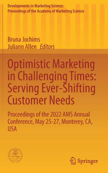 Marketing optimista en tiempos desafiantes: Atendiendo las necesidades en constante cambio de los clientes: Actas de la Conferencia Anual de Ams 2022, del 25 al 27 de mayo, Monterey, ... de la Academia de Ciencias del Marketing)