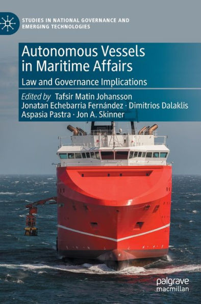 Autonomous Vessels In Maritime Affairs: Law And Governance Implications (Studies In National Governance And Emerging Technologies)