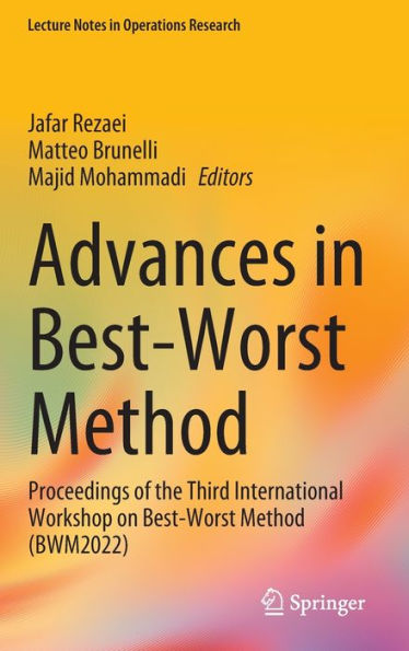 Advances In Best-Worst Method: Proceedings Of The Third International Workshop On Best-Worst Method (Bwm2022) (Lecture Notes In Operations Research)