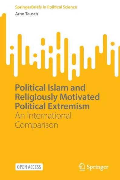 Political Islam And Religiously Motivated Political Extremism: An International Comparison (Springerbriefs In Political Science)