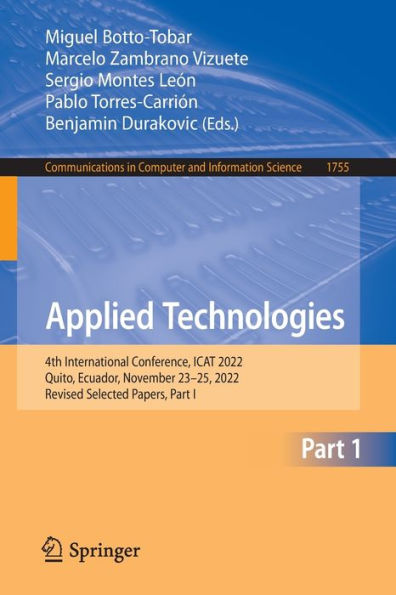 Applied Technologies: 4Th International Conference, Icat 2022, Quito, Ecuador, November 23-25, 2022, Revised Selected Papers, Part I (Communications In Computer And Information Science, 1755)