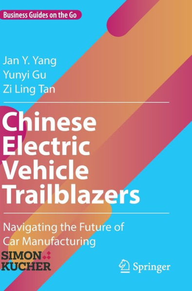 Chinese Electric Vehicle Trailblazers: Navigating The Future Of Car Manufacturing (Business Guides On The Go)