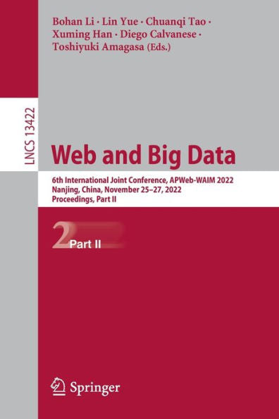 Web And Big Data: 6Th International Joint Conference, Apweb-Waim 2022, Nanjing, China, November 25-27, 2022, Proceedings, Part Ii (Lecture Notes In Computer Science, 13422)