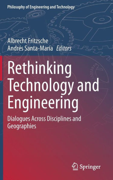 Rethinking Technology And Engineering: Dialogues Across Disciplines And Geographies (Philosophy Of Engineering And Technology, 45)