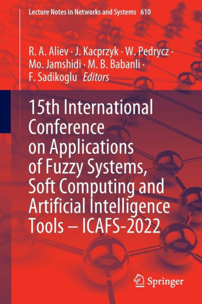 15Th International Conference On Applications Of Fuzzy Systems, Soft Computing And Artificial Intelligence Tools - Icafs-2022 (Lecture Notes In Networks And Systems, 610)