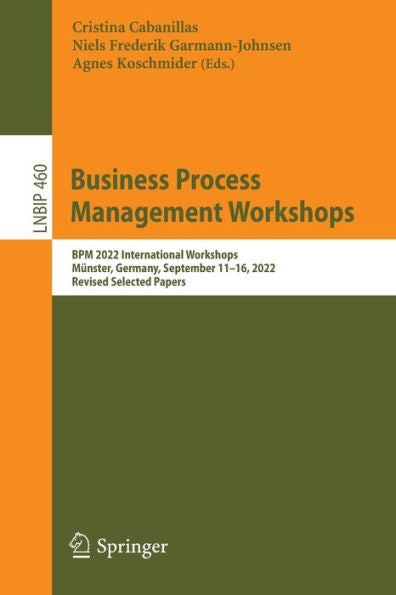 Talleres de gestión de procesos empresariales: Talleres internacionales Bpm 2022, Münster, Alemania, 11 al 16 de septiembre de 2022, artículos seleccionados revisados ​​(Notas de conferencias sobre procesamiento de información empresarial, 460)