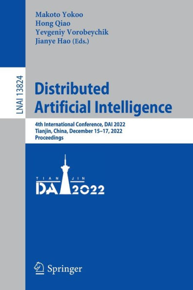Distributed Artificial Intelligence: 4Th International Conference, Dai 2022, Tianjin, China, December 15-17, 2022, Proceedings (Lecture Notes In Computer Science, 13824)