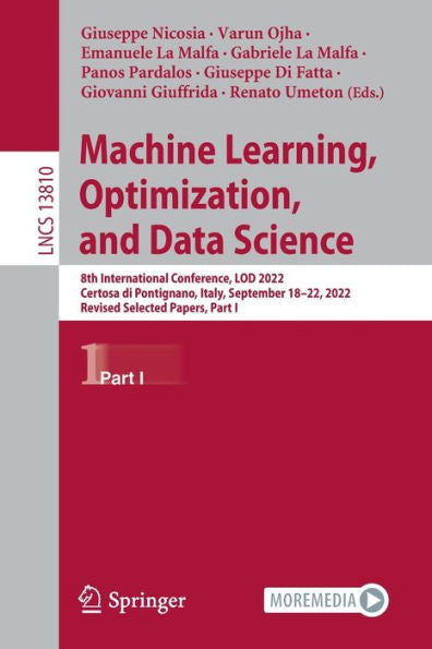 Machine Learning, Optimization, And Data Science: 8Th International Conference, Lod 2022, Certosa Di Pontignano, Italy, September 18-22, 2022, Revised ... I (Lecture Notes In Computer Science, 13810)