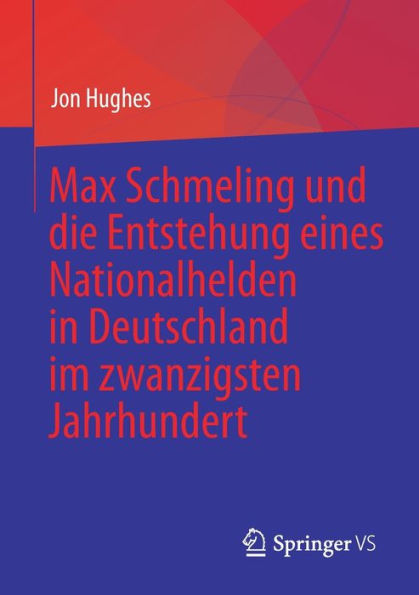 Max Schmeling Und Die Entstehung Eines Nationalhelden In Deutschland Im Zwanzigsten Jahrhundert (German Edition)