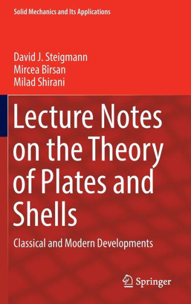 Lecture Notes On The Theory Of Plates And Shells: Classical And Modern Developments (Solid Mechanics And Its Applications, 274)