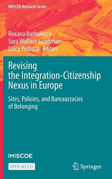 Revising The Integration-Citizenship Nexus In Europe: Sites, Policies, And Bureaucracies Of Belonging (Imiscoe Research Series) - 9783031257254