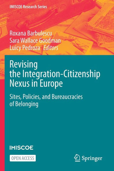 Revising The Integration-Citizenship Nexus In Europe: Sites, Policies, And Bureaucracies Of Belonging (Imiscoe Research Series)