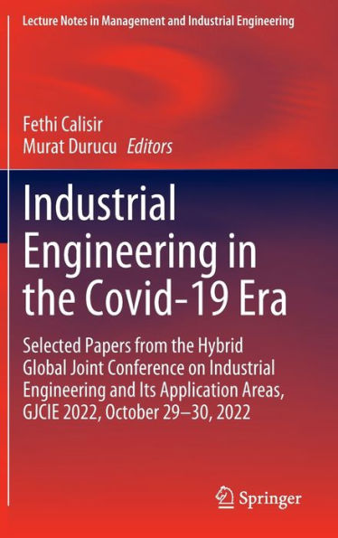Industrial Engineering In The Covid-19 Era: Selected Papers From The Hybrid Global Joint Conference On Industrial Engineering And Its Application ... In Management And Industrial Engineering)