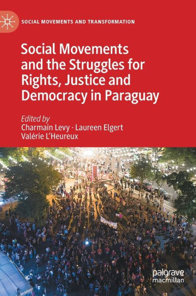 Social Movements And The Struggles For Rights, Justice And Democracy In Paraguay (Social Movements And Transformation)