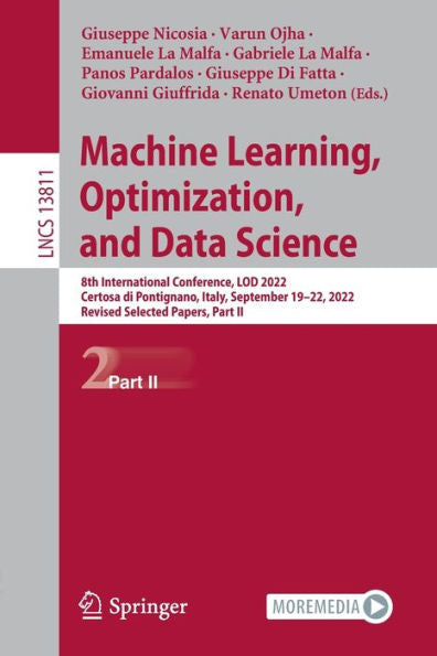 Machine Learning, Optimization, And Data Science: 8Th International Conference, Lod 2022, Certosa Di Pontignano, Italy, September 18-22, 2022, Revised ... Ii (Lecture Notes In Computer Science, 13811)