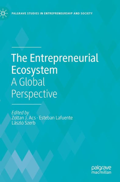 The Entrepreneurial Ecosystem: A Global Perspective (Palgrave Studies In Entrepreneurship And Society)