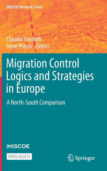 Migration Control Logics And Strategies In Europe: A North-South Comparison (Imiscoe Research Series)