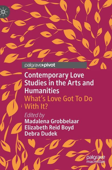 Contemporary Love Studies In The Arts And Humanities: What's Love Got To Do With It?