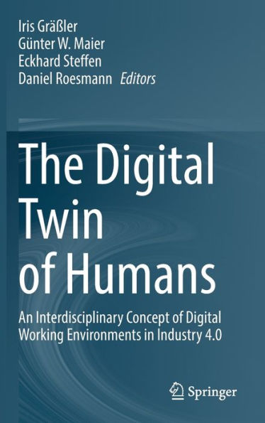 The Digital Twin Of Humans: An Interdisciplinary Concept Of Digital Working Environments In Industry 4.0