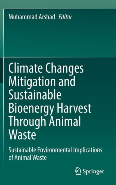 Climate Changes Mitigation And Sustainable Bioenergy Harvest Through Animal Waste: Sustainable Environmental Implications Of Animal Waste