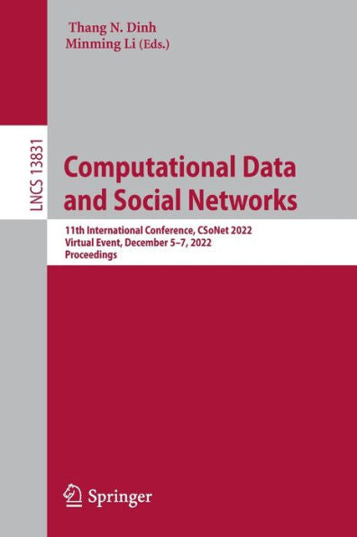 Computational Data And Social Networks: 11Th International Conference, Csonet 2022, Virtual Event, December 5-7, 2022, Proceedings (Lecture Notes In Computer Science, 13831)