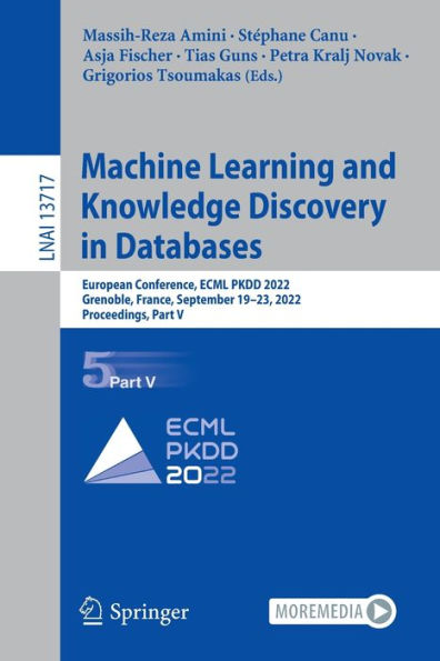 Machine Learning And Knowledge Discovery In Databases: European Conference, Ecml Pkdd 2022, Grenoble, France, September 19-23, 2022, Proceedings, Part V (Lecture Notes In Computer Science, 13717)