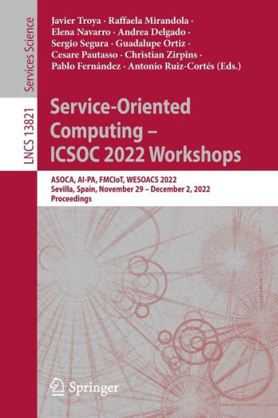 Service-Oriented Computing - Icsoc 2022 Workshops: Asoca, Ai-Pa, Fmciot, Wesoacs 2022, Sevilla, Spain, November 29 - December 2, 2022 Proceedings (Lecture Notes In Computer Science, 13821)