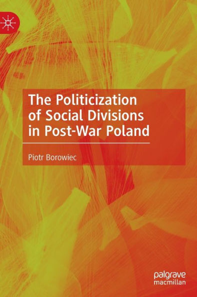 The Politicization Of Social Divisions In Post-War Poland