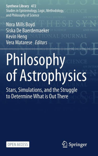 Philosophy Of Astrophysics: Stars, Simulations, And The Struggle To Determine What Is Out There (Synthese Library, 472) - 9783031266171