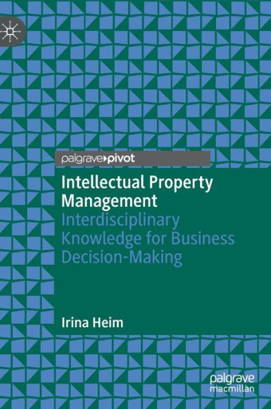 Intellectual Property Management: Interdisciplinary Knowledge For Business Decision-Making