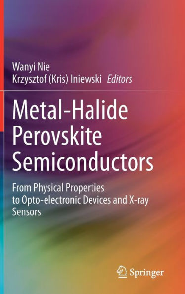 Metal-Halide Perovskite Semiconductors: From Physical Properties To Opto-Electronic Devices And X-Ray Sensors