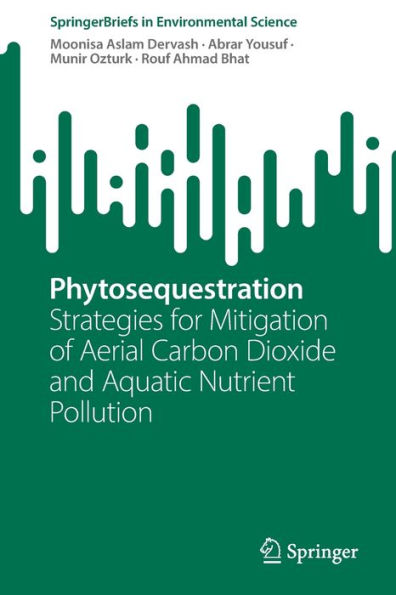 Phytosequestration: Strategies For Mitigation Of Aerial Carbon Dioxide And Aquatic Nutrient Pollution (Springerbriefs In Environmental Science)