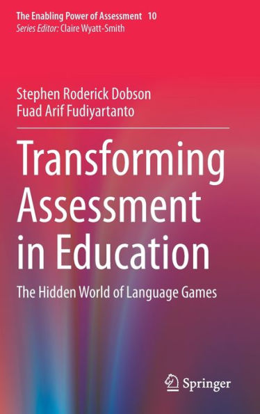 Transforming Assessment In Education: The Hidden World Of Language Games (The Enabling Power Of Assessment, 10)
