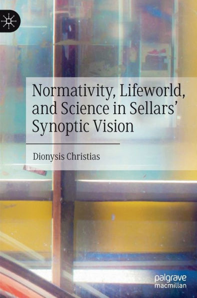 Normativity, Lifeworld, And Science In Sellars' Synoptic Vision