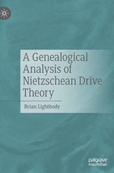 A Genealogical Analysis Of Nietzschean Drive Theory