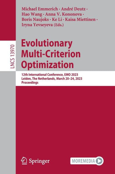 Evolutionary Multi-Criterion Optimization: 12Th International Conference, Emo 2023, Leiden, The Netherlands, March 20-24, 2023, Proceedings (Lecture Notes In Computer Science, 13970)