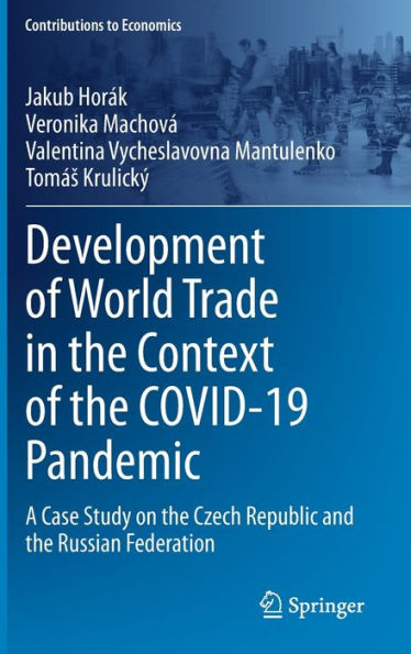 Development Of World Trade In The Context Of The Covid-19 Pandemic: A Case Study On The Czech Republic And The Russian Federation (Contributions To Economics)