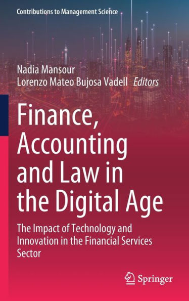 Finance, Accounting And Law In The Digital Age: The Impact Of Technology And Innovation In The Financial Services Sector (Contributions To Management Science)