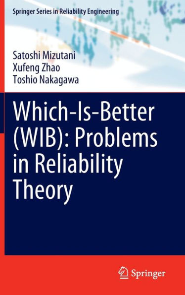 Which-Is-Better (Wib): Problems In Reliability Theory (Springer Series In Reliability Engineering)