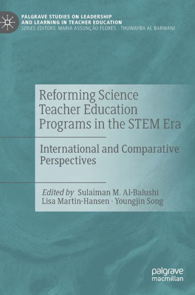 Reforming Science Teacher Education Programs In The Stem Era: International And Comparative Perspectives (Palgrave Studies On Leadership And Learning In Teacher Education)