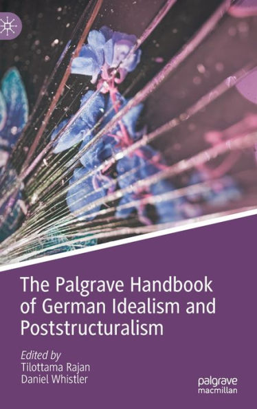 The Palgrave Handbook Of German Idealism And Poststructuralism (Palgrave Handbooks In German Idealism)