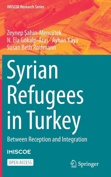 Syrian Refugees In Turkey: Between Reception And Integration (Imiscoe Research Series) - 9783031273650