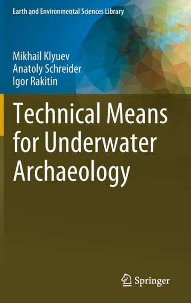 Technical Means For Underwater Archaeology (Earth And Environmental Sciences Library)