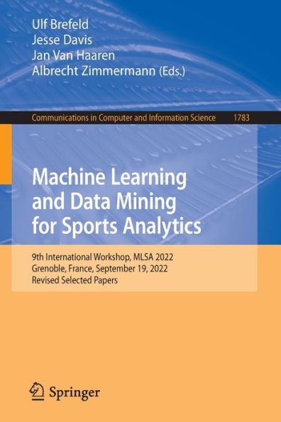 Machine Learning And Data Mining For Sports Analytics: 9Th International Workshop, Mlsa 2022, Grenoble, France, September 19, 2022, Revised Selected ... In Computer And Information Science, 1783)