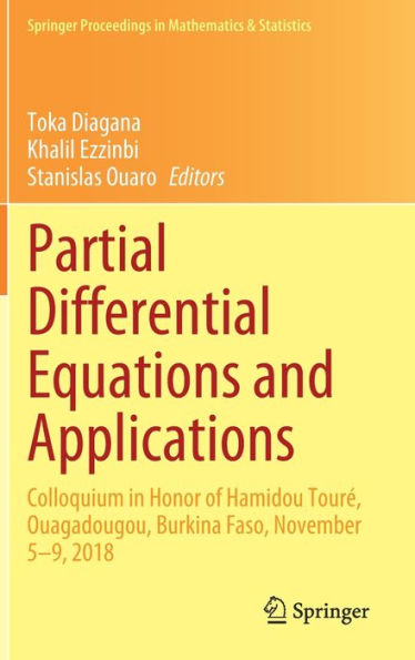 Partial Differential Equations And Applications: Colloquium In Honor Of Hamidou Toure, Ouagadougou, Burkina Faso, November 5-9, 2018 (Springer Proceedings In Mathematics & Statistics, 420)