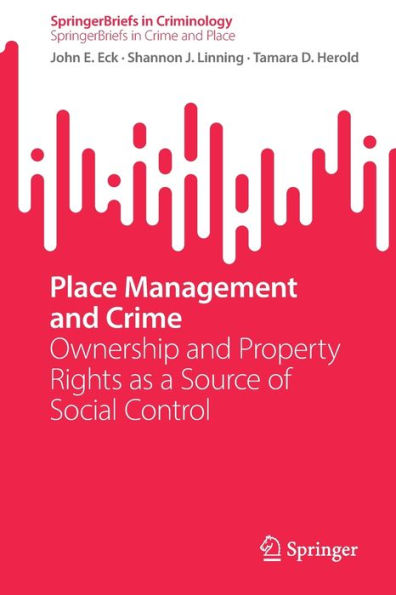 Place Management And Crime: Ownership And Property Rights As A Source Of Social Control (Springerbriefs In Criminology)
