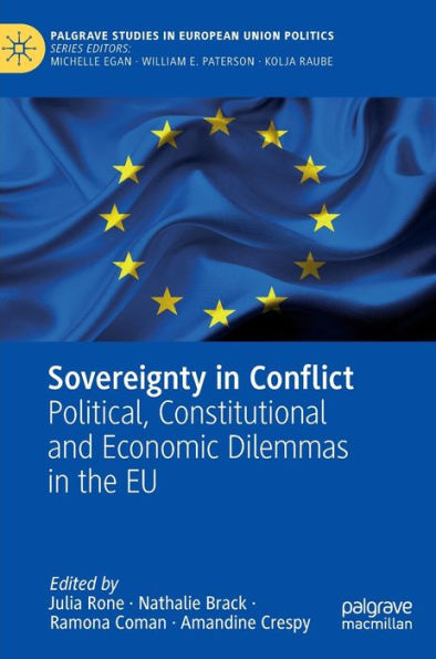 Sovereignty In Conflict: Political, Constitutional And Economic Dilemmas In The Eu (Palgrave Studies In European Union Politics)